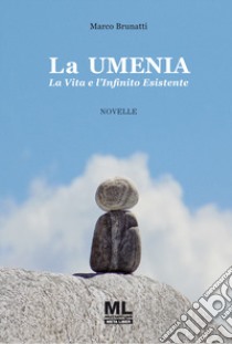 La Umenia. La vita e l'infinito esistente. Ediz. speciale. Con audiolibro letto dall'autore  di Brunatti Marco