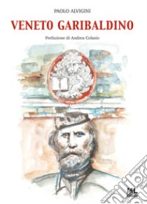 Veneto garibaldino libro di Alvigini Paolo