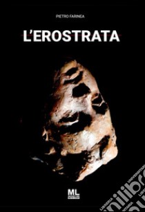 L'erostrata. Con audiolibro letto dall'autore  di Farinea Pietro