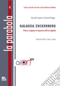 Galassia Zuckerberg. Vivere, insegnare e imparare nell'era digitale. Con MetaLiber libro di Soprani Marcello; Biaggio Giovanni