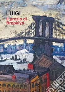 Luigi. Il prozio di Brooklyn. Con Contenuto digitale per accesso on line libro di Di Meo Beatrice