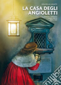 La Casa degli Angioletti. Venezia, Ospedale S. Maria della Pietà, 1630. Con Contenuto digitale per accesso on line libro di Lugato Graziella