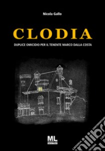 Clodia. Duplice omicidio per il Tenente Marco Dalla Costa. Con Meta Liber© libro di Gallo Nicola