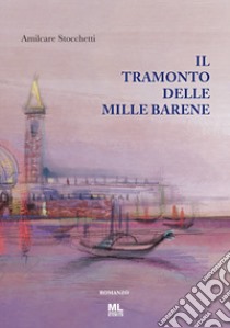 Il tramonto delle mille barene. Con Contenuto digitale per accesso on line libro di Stocchetti Amilcare