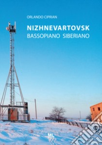 Nizhnevartovsk. Bassopiano Siberiano. Con Contenuto digitale per accesso on line libro di Ciprian Orlando