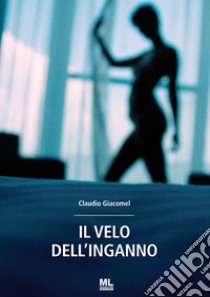 Il velo dell'inganno libro di Giacomel Claudio