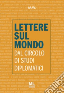 Lettere sul mondo. Dal circolo di studi diplomatici 2023 libro di Circolo Di Studi Diplomatici