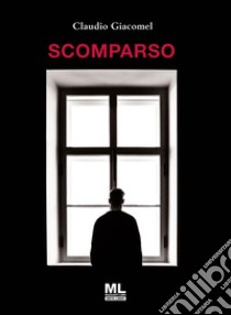 Scomparso libro di Giacomel Claudio