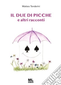 Il due di picche e altri racconti. Ediz. speciale. Con Contenuto digitale per download e accesso on line libro di Tenderini Matteo