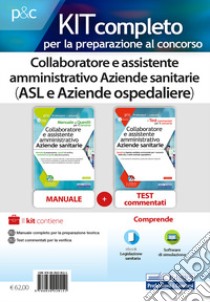 Kit completo per la preparazione al concorso. Collaboratore e assistente amministrativo Aziende sanitarie (ASL e Aziende ospedaliere). Con e-book. Con software di simulazione libro