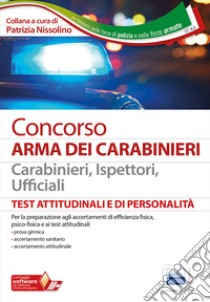 Concorso Arma dei Carabinieri. Carabinieri, ispettori, ufficiali. Test attitudinali e di personalità. Con software di simulazione libro