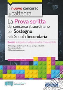 Il nuovo concorso a cattedra. La prova scritta del concorso straordinario per Sostegno nella Scuola Secondaria. Quesiti a risposta multipla risolti e commentati. Con software di simulazione libro di Campana G. (cur.)