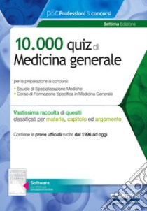 10.000 quiz di Medicina generale. Per la preparazione al corso di formazione in medicina generale e al concorso per le specializzazioni mediche. Con software di simulazione libro di Vito C. (cur.)