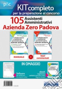 Kit completo per la preparazione al concorso 105 assistenti amministrativi Azienda Zero Padova. Con ebook. Con software di simulazione libro