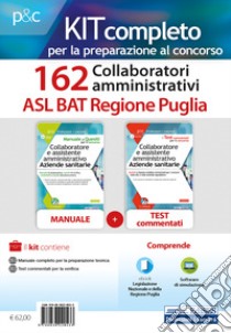 Kit concorso 162 collaboratori amministrativi ASL BAT Puglia. Manuale, test commentati, modulistica e raccolta normativa. Con ebook. Con software di simulazione libro