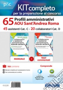 Kit concorso 65 profili amministrativi AOU Sant'Andrea Roma. Manuale, test commentati, modulistica e raccolta normativa. Con ebook. Con software di simulazione libro