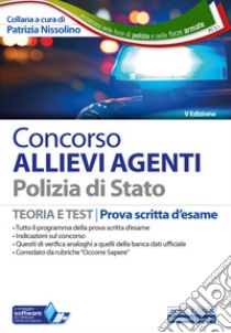 Concorso allievi agenti Polizia di Stato. Teoria e test. Prova scritta d'esame. Con software di simulazione libro di Nissolino P. (cur.)