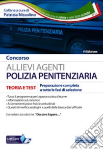 Concorso allievi agenti polizia penitenziaria. Teoria e test. Preparazione completa a tutte le fasi di selezione. Con software di simulazione libro di Nissolino P. (cur.)