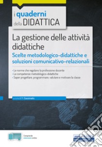 La gestione delle attività didattiche. Scelte metodologico-didattiche e soluzioni comunicativo-relazionali. Con espansione online libro di Cassimatis M. (cur.)