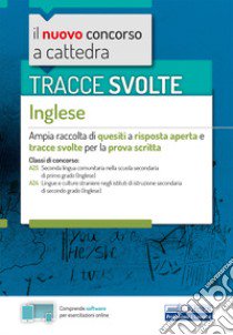 Tracce svolte di inglese. Per le classi: A25 Lingua inglese nella scuola secondaria di primo grado; A24 Lingue e culture straniere negli istituti di istruzione secondaria di secondo grado. Con software di simulazione libro di Mayol S. (cur.)