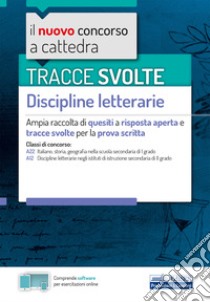 Tracce svolte. Discipline letterarie. Ampia raccolta di quesiti a risposta aperta e tracce svolte per la prova scritta. Con software di simulazione libro di Carbonaro G. (cur.); Di Gennaro R. (cur.); Foliti C. (cur.)