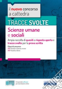 Tracce svolte scienze umane e sociali. Ampia raccolta di quesiti a risposta aperta e tracce svolte per la prova scritta. Con software di simulazione libro