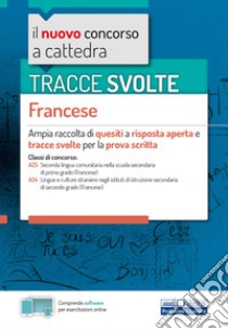 Tracce svolte. Francese. Ampia raccolta di quesiti a risposta aperta e tracce svolte per la prova scritta. Con software di simulazione libro di Poeta A. (cur.)