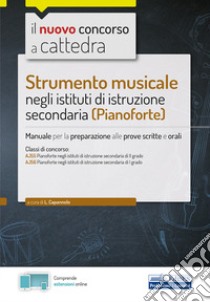 Strumento musicale negli istituti di istruzione secondaria (pianoforte). Manuale per la preparazione alle prove scritte e orali. Con espansione online libro di Capannolo L. (cur.)