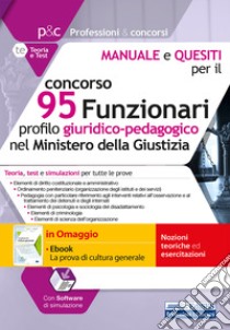 Concorso 95 Funzionari nel Ministero della Giustizia. Manuale, test e simulazioni per tutte le prove. Con e-book. Con software di simulazione libro