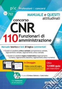 Concorso CNR per 110 Funzionari di amministrazione. Test attitudinali. Manuale e test attitudinali, di carattere logico-matematico. Con software di simulazione. Con Video libro di Barbuto E. (cur.); Iodice C. (cur.)