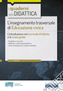 L'insegnamento trasversale di educazione civica. L'introduzione nel curricolo d'istituto e le linee guida. Con estensioni online libro di Barbuto E. (cur.)