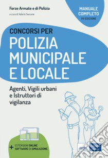 Concorso Polizia municipale. Agenti di polizia e locale e istruttori di vigilanza. Manuale completo per le prove d'esame. Con software di simulazione libro di Sarcone V. (cur.)