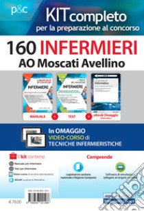 Kit concorso 160 Infermieri AO Moscati Avellino. Per la preparazione completa alle prove concorsuali. Con ebook. Con software. Con videolezioni libro di Caruso Rosario; Pittella Francesco; Guerriero Guglielmo; Alvaro R. (cur.)