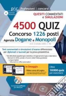 4500 quiz Concorso 1226 posti Agenzia Dogane e Monopoli. Monopoli. Test commentati e simulazioni d'esame differenziate per diplomati e laureati per la prova preselettiva. Con software di simulazione libro