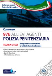 Concorso 976 Allievi Agenti Polizia penitenziaria. Teoria e test per la preparazione completa a tutte le prove di selezione. Con software di simulazione libro di Nissolino P. (cur.)