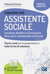 Concorsi per Assistenti sociali. Istruttore direttivo e Funzionario. Teoria e test per la preparazione a tutte le fasi di selezione. Con software di simulazione libro di Losignore Michela; Moschetta Natascia