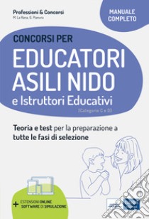 Educatori e assistenti asili nido. istruttori nei servizi educativi. Manuale completo per la preparazione al concorso e l'aggiornamento professionale. Con software di simulazione libro di La Rana Mariasole; Pianura Giuliana