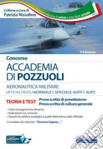 Concorso Accademia di Pozzuoli Aeronautica Militare. Ufficiali ruoli normale e speciale, AUPC e AUFP. Con software di simulazione libro di Nissolino P. (cur.)