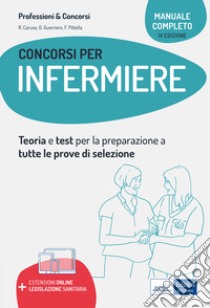 Manuale completo dei concorsi per Infermiere. Teoria e test per tutte le prove di selezione. Con aggiornamento online libro di Caruso Rosario; Guerriero Guglielmo; Pittella Francesco