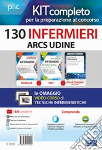 Kit concorso 130 infermieri ARCS Udine. Volumi completi per la preparazione alla prova preselettiva e successive prove concorsuali. Con e-book. Con software di simulazione. Con DVD video libro di Alvaro Rosaria; Guerriero Guglielmo; Caruso Rosario