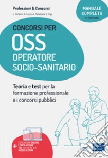 Manuale concorsi per OSS. Operatore socio-sanitario. Teoria e test per concorsi e corsi professionali. Con aggiornamento online. Con software di simulazione libro di Carboni Luigia; Locci Antonella; Malatesta Anna