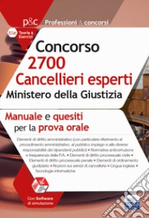 Concorso 2700 Cancellieri esperti nel Ministero della Giustizia. Manuale e quesiti per la prova orale. Con espansione online libro