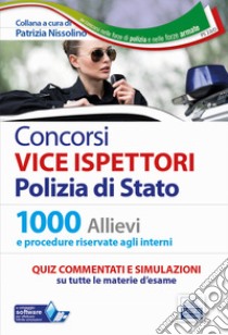 Concorsi Vice Ispettori Polizia di Stato. Quesiti commentati. Quiz commentati e simulazioni per 1000 Allievi e 1141 Interni. Con software di simulazione libro