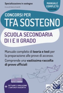 TFA sostegno scuola secondaria I e II grado. Manuale completo di teoria e test per la preparazione alle prove di accesso. Con espansione online. Con software di simulazione libro di Crisafulli Valeria