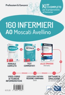 Kit concorso 160 Infermieri AO Moscati Avellino. Per la preparazione completa alle prove concorsuali. Con e-book. Con software di simulazione. Con videocorso libro di Caruso Rosario; Pittella Francesco; Guerriero Guglielmo; Alvaro R. (cur.)