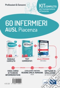 Kit concorso 60 Infermieri AUSL Piacenza. Volumi completi per la preparazione a tutte le prove concorsuali. Con ebook. Con software di simulazione. Con videocorso libro di Caruso Rosario; Pittella Francesco