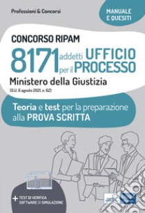 Concorso RIPAM 8171 addetti Ufficio per il processo Ministero della Giustizia. Teoria e test per la preparazione alla prova scritta. Con software di simulazione libro