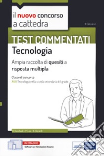 Il nuovo concorso a cattedra. Test commentati Tecnologia. Ampia raccolta di quesiti a risposta multipla. Classe A60. Con software di simulazione libro di Carchedi D.; Leo P.; Verardi B.