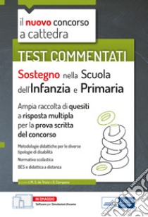 Sostegno nella scuola dell'infanzia e primaria. Test commentati. Il nuovo concorso a cattedra. Ampia raccolta di quesiti a risposta multipla per la prova scritta del concorso. Con estensioni online. Con software di simulazione libro di De Trizio M. S. (cur.); Campana G. (cur.)