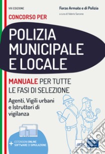 Manuale per i concorsi in polizia municipale e locale. Per agenti, vigili urbani e istruttori di vigilanza. Con software di simulazione libro di Nissolino P. (cur.)